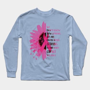 Daisy Breast Cancer Awareness We Don't Know How Strong We Are Long Sleeve T-Shirt